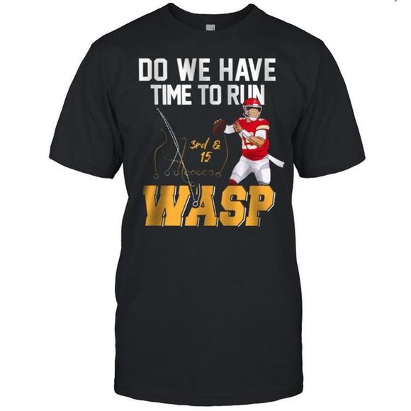 Other - Do We Have Time To Run Wasp Shirt